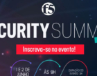F5 Security Summit Brasil mostra como enfrentar ameaças atuais e futuras contra as aplicações de negócios
